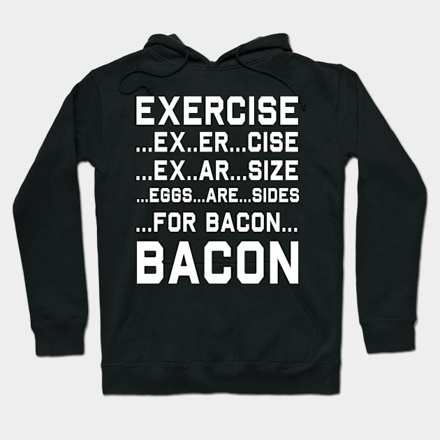 Exercise = Eggs are sides for bacon Hoodie by Portals